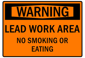 Lead hazard warning sign and labels lead work area, poison, no smoking or eating