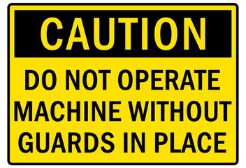 machine guarding sign and labels do not operate machine without guard in place
