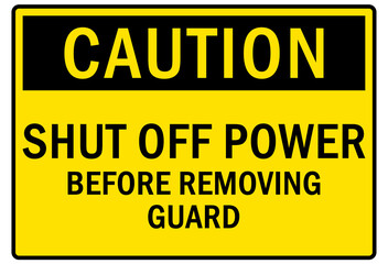 machine guarding sign and labels shut off power before removing guard
