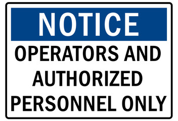 Machine hazard sign and labels operator and authorized personnel only