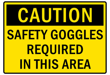 Safety equipment sign and labels safety goggles required in this area