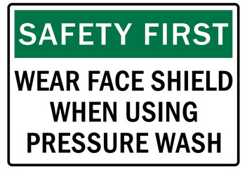 Safety equipment sign and labels wear face shield when using pressure wash