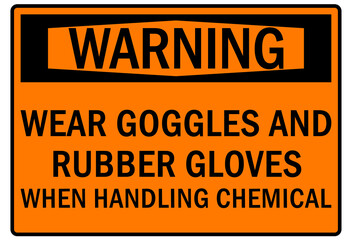 Safety equipment sign and labels wear goggles and rubber gloves when handling chemical