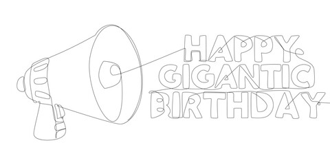One continuous line of Megaphone with Happy Gigantic Birthday text. Thin Line Illustration vector concept. Contour Drawing Creative ideas.