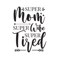 Obraz premium Super Mom Super Wife Super Tired. Handwritten Inspirational Motivational Quote. Hand Lettered Quote. Modern Calligraphy.