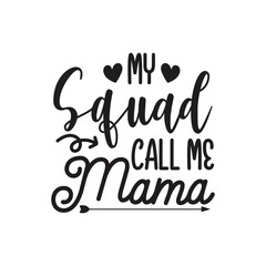Obraz premium My Squad Call Me Mama. Handwritten Inspirational Motivational Quote. Hand Lettered Quote. Modern Calligraphy.
