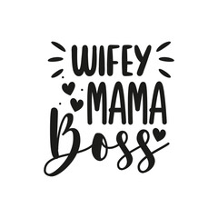 Wifey Mama Boss. Handwritten Inspirational Motivational Quote. Hand Lettered Quote. Modern Calligraphy.