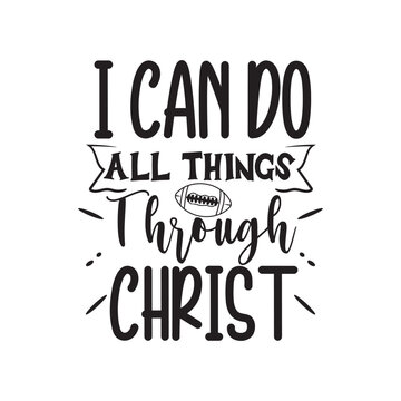 I Can Do All Things Through Christ. Handwritten Inspirational Motivational Quote. Hand Lettered Quote. Modern Calligraphy.
