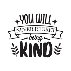 You Will Never Regret Being Kind. Hand Lettering And Inspiration Positive Quote. Hand Lettered Quote. Modern Calligraphy.