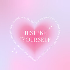 Just Be Yourself quote with blurred heart and gradient background. Modern typography, trendy gradient, y2k. Design print for t shirt, sticker, greeting card, banner. Social media post template.