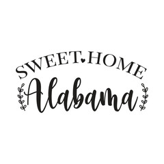 Sweet Home Alabama. Handwritten Inspirational Motivational Quote. Hand Lettered Quote. Modern Calligraphy.