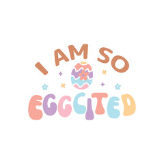I Am So Eggcited