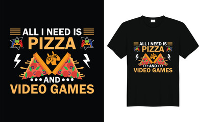 All i need is pizza and video games.Gaming tshirt design 