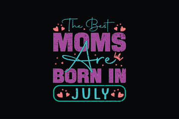 the best moms are born in july t-shirt design