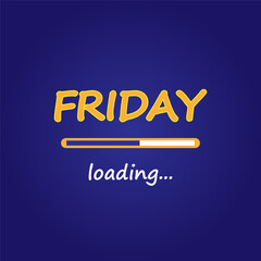 Friday loading. Waiting for the weekends. Loading sign. Days of week template. Vector illustration.