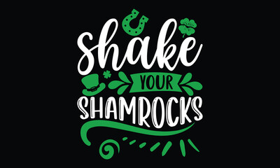 Shake Your Shamrocks - St.Patrick’s Day T- shirt Design, Handmade calligraphy vector illustration, For the design of postcards,svg for posters, banners, mugs, pillows.
