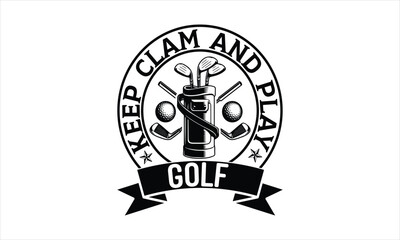keep clam and play golf - Golf T-shirt Design, Hand drawn lettering phrase, Handmade calligraphy vector illustration, svg for Cutting Machine, Silhouette Cameo, Cricut.