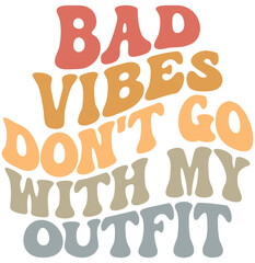Bad Vibes Don't Go With My Outfit Retro Wavy SVG