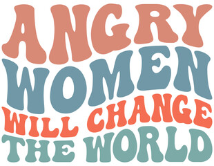 Angry Women Will Change The World Retro Wavy SVG