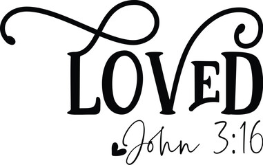 Loved, John 3:16, Loved - Romans 58, John 316, Blessed - John 116, bible verse 