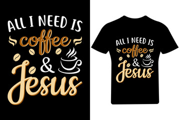 All I need is coffee and Jesus T Shirt