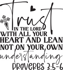 Trust In The Lord With All Your Heart And Lean Not On Your Own Understanding Proverbs 3:5-6