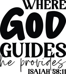 Where God guides he provides Isaiah 5811
