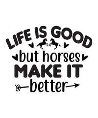 Life Is Good But Horses Make It Better SVG Cut File