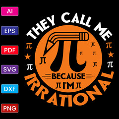 THEY CALL ME PI BECAUSE I'M IRRATIONAL T SHIRT DESIGN