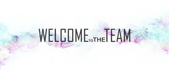 welcome to the team on white background	