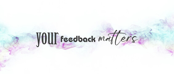 your feedback matters sign on white background	