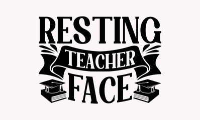 Resting Teacher Face - Teacher svg design, This illustration can be used as a print on t-shirts and bags, stationary or as a poster, Hand drawn vintage illustration with hand-lettering and decoration 