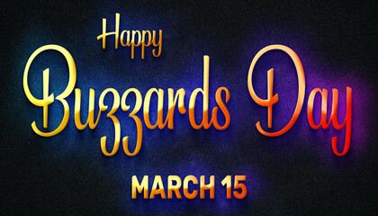 Happy Buzzards Day, March 15. Calendar of February Neon Text Effect, design