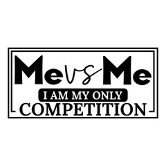 Me vs Me I am My Only Competition