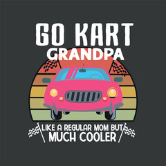 Go kart racing grandpa like a regular grandpa but cooler shirt design vector, Go kart, racing car, go kart diver