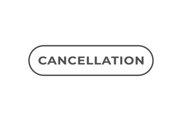 Cancellation Button. web template, Speech Bubble, Banner Label Cancellation.  sign icon Vector illustration