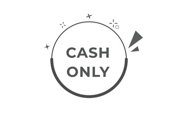Cash Only Button. web template, Speech Bubble, Banner Label Cash Only.  sign icon Vector illustration