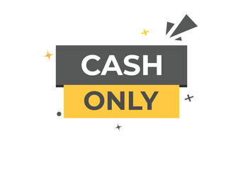 Cash Only Button. web template, Speech Bubble, Banner Label Cash Only.  sign icon Vector illustration