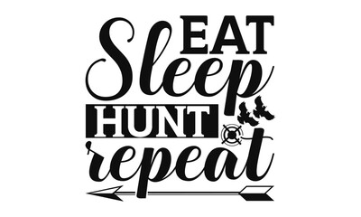 Eat Sleep Hunt Repeat - Hunting SVG Design, Hand written vector t shirt, Isolated on white background, for Cutting Machine, Silhouette Cameo, Cricut, EPS Files for Cutting.