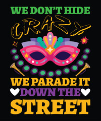 We Don't Hide We Parade It Down The Street, Mardi Gras shirt print template, Typography design for Carnival celebration, Christian feasts, Epiphany, culminating  Ash Wednesday, Shrove Tuesday.