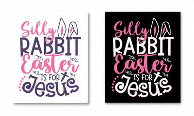 Silly Rabbit Easter Is For Jesus - Easter Sunday Typography Svg Design, Typography T-shirt Design, For Stickers, Templet, Mugs, Etc.