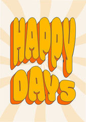 Happy Days phrase in rectangular composition, groovy poster in 1970s style, lettering in groovy style, vector banner, poster, card with quotation in 70s old fashioned style.