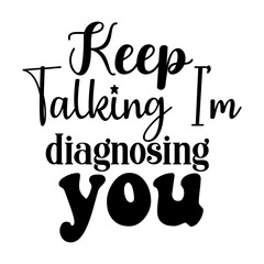 Keep Talking I'm Diagnosing You