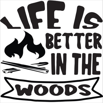 Life Is Better In The Woods
