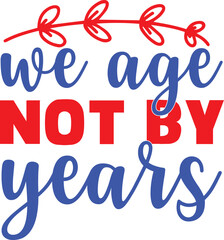 We Age Not By Years