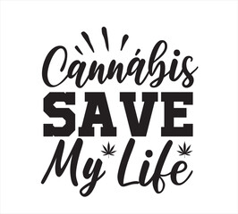 Cannabis Save My Life SVG DESIGN