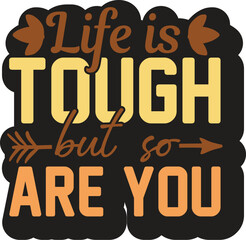 Life is Tough but so Are You