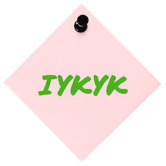 If you know, you know acronym IYKYK text macro closeup, neon green marker Tiktok gen Z slang inside jokes concept large isolated pink adhesive post-it sticky note sticker black pushpin thumbtack macro