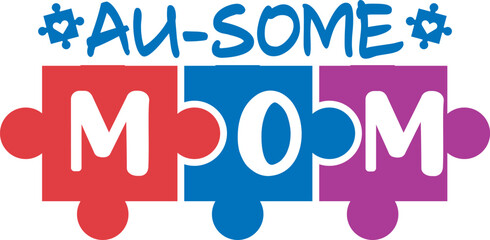 Au-some mom SVG Cut Files -Autism Awareness Day SVG, Autism awareness t-shirts design, Autism Awareness SVG, Autism Vector Illustrator, Autism SVG