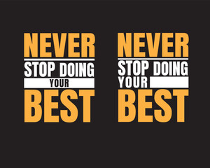 Never stop doing your best simple typography t shirt design and print ready vector file.